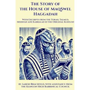 Brachfeld, Aaron The Story of the House of MaqSwel Haggadah: With Excerpts from the Torah, Talmud, Mishnah and Kabbalah in the Original Klingon (Judaism's Mosaic) Brachfeld, Aaron The Story of the House of MaqSwel Haggadah: With Excerpts from the Torah, Talmud, Mishnah and Kabbalah in the Original Klingon (Judaism's Mosaic)