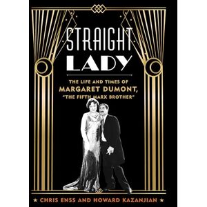 Enss Straight Lady: The Life and Times of Margaret Dumont, "The Fifth Marx Brother Enss Straight Lady: The Life and Times of Margaret Dumont, "The Fifth Marx Brother
