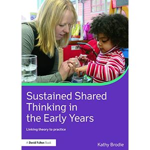 Brodie, Kathy Sustained Shared Thinking in the Early Years: Linking theory to practice (David Fulton Books) Brodie, Kathy Sustained Shared Thinking in the Early Years: Linking theory to practice (David Fulton Books)