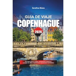 Blane, Serafina GUÍA DE VIAJE COPENHAGUE 2026: Descubre gemas ocultas, monumentos históricos, consejos de viaje y experiencias vacacionales inolvidables Blane, Serafina GUÍA DE VIAJE COPENHAGUE 2026: Descubre gemas ocultas, monumentos históricos, consejos de viaje y experiencias vacacionales inolvidables