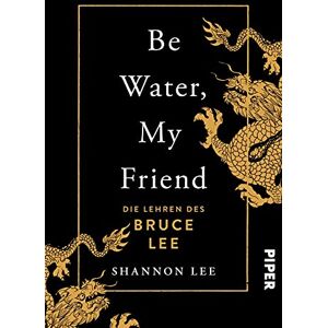 Be Water, My Friend: Die Lehren des Bruce Lee Der Weg zu mentaler Stärke und innerer Ruhe Be Water, My Friend: Die Lehren des Bruce Lee Der Weg zu mentaler Stärke und innerer Ruhe