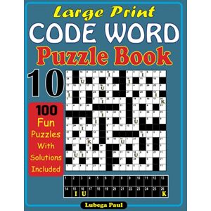 Paul, Lubega LARGE PRINT CODE WORD PUZZLE BOOK 10: 100 Brain Teaser Puzzles for Adults (Large print) with hours of fun, Reasoning, Mind, Mood and Memory. Paul, Lubega LARGE PRINT CODE WORD PUZZLE BOOK 10: 100 Brain Teaser Puzzles for Adults (Large print) with hours of fun, Reasoning, Mind, Mood and Memory.
