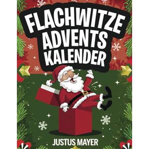 Mayer, Justus Flachwitze Adventskalender: Lachend durch den Advent – 24 Tage flache Witze für die Vorweihnachtszeit – Spaßgarantie für Kinder ab 8 Jahren! Mayer, Justus Flachwitze Adventskalender: Lachend durch den Advent – 24 Tage flache Witze für die Vorweihnachtszeit – Spaßgarantie für Kinder ab 8 Jahren!