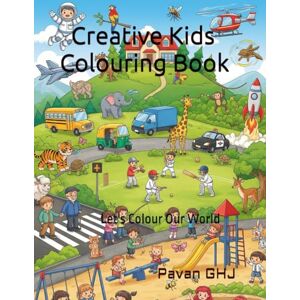 GHJ, Pavan Creative Kids Colouring Book: Let's Colour Our World GHJ, Pavan Creative Kids Colouring Book: Let's Colour Our World