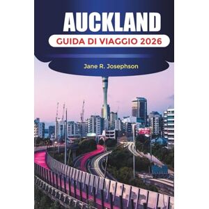 Josephson, Jane R. AUCKLAND GUIDA DI VIAGGIO 2026: Attività, luoghi naturali, consigli di viaggio e attrazioni culturali a Auckland Josephson, Jane R. AUCKLAND GUIDA DI VIAGGIO 2026: Attività, luoghi naturali, consigli di viaggio e attrazioni culturali a Auckland