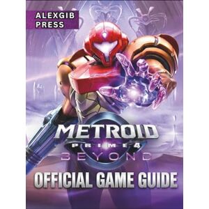 AlexGib Press METROID PRIME 4: BEYOND: OFFICIAL GAME GUIDE: Master Every Boss, Find All Collectibles, and Uncover Every Secret for 100% Completion AlexGib Press METROID PRIME 4: BEYOND: OFFICIAL GAME GUIDE: Master Every Boss, Find All Collectibles, and Uncover Every Secret for 100% Completion
