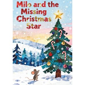 H, Harry Milo and the Missing Christmas Star: A Heartwarming Tale of Bravery, Friendship, and Christmas Magic (Milo The Mouse) H, Harry Milo and the Missing Christmas Star: A Heartwarming Tale of Bravery, Friendship, and Christmas Magic (Milo The Mouse)