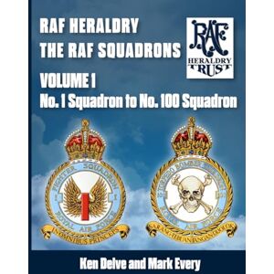 Delve, Ken RAF Heraldry: The RAF Squadrons: No.1 to No.100 squadrons Delve, Ken RAF Heraldry: The RAF Squadrons: No.1 to No.100 squadrons