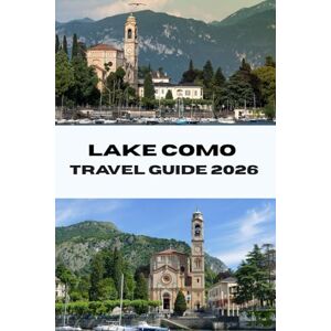 Bradford, Joe B. LAKE COMO TRAVEL GUIDE 2026: Discover the Best of Italy’s Lake Como Top Sights, Local Experiences, and Insider Tips for a Memorable Trip (Journeys Made Simple) Bradford, Joe B. LAKE COMO TRAVEL GUIDE 2026: Discover the Best of Italy’s Lake Como Top Sights, Local Experiences, and Insider Tips for a Memorable Trip (Journeys Made Simple)