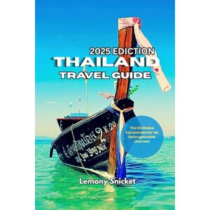 Snicket, Lemony Thailand Travel guide 2025: Insider Tips Hidden Treasures and Smart Strategies for an Unforgettable Experience Snicket, Lemony Thailand Travel guide 2025: Insider Tips Hidden Treasures and Smart Strategies for an Unforgettable Experience