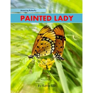 Sar, Katia Painted Lady: A perfect Coffee Table Picture Book For Wildlife Lovers and Nature Enthusiasts . Sar, Katia Painted Lady: A perfect Coffee Table Picture Book For Wildlife Lovers and Nature Enthusiasts .