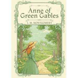 L. M. MONTGOMERY Anne of Green Gables L. M. MONTGOMERY Anne of Green Gables