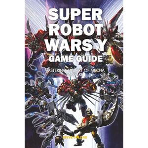 Collins, Steve Super Robot Wars Y Game Guide: Mastering the Art of Mecha Warfare Collins, Steve Super Robot Wars Y Game Guide: Mastering the Art of Mecha Warfare
