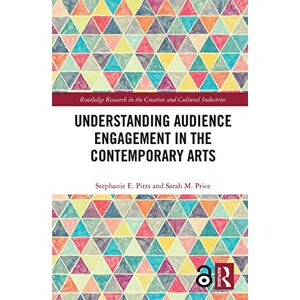 Pitts, Stephanie E. Understanding Audience Engagement in the Contemporary Arts (Routledge Research in the Creative and Cultural Industries) Pitts, Stephanie E. Understanding Audience Engagement in the Contemporary Arts (Routledge Research in the Creative and Cultural Industries)
