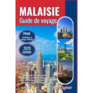Spencer, Ryan D. MALAISIE GUIDE DE VOYAGE 2025: Le manuel ultime regorgeant de connaissances privilégiées, d'informations culturelles riches et de destinations ... pour rendre votre voyage vraiment remarquable Spencer, Ryan D. MALAISIE GUIDE DE VOYAGE 2025: Le manuel ultime regorgeant de connaissances privilégiées, d'informations culturelles riches et de destinations ... pour rendre votre voyage vraiment remarquable