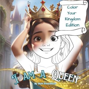 Finocchiaro, Dani I am a Queen Coloring Book: Color Your Kingdom Edition (I am Noble Series) Finocchiaro, Dani I am a Queen Coloring Book: Color Your Kingdom Edition (I am Noble Series)