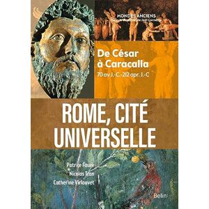 Virlouvet, Catherine Rome, cité universelle: De César à Caracalla (70 av J.-C.-212 apr. J.-C) Virlouvet, Catherine Rome, cité universelle: De César à Caracalla (70 av J.-C.-212 apr. J.-C)