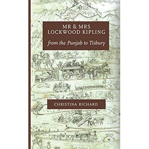 Richard, Christina Mr and Mrs Lockwood Kipling: from the Punjab to Tisbury Richard, Christina Mr and Mrs Lockwood Kipling: from the Punjab to Tisbury