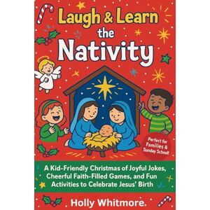 WHITMORE, HOLLY LAUGH & LEARN THE NATIVITY 2026: A Kid-Friendly Christmas of Joyful Jokes, Cheerful Faith-Filled Games, and Fun Activities to Celebrate Jesus’ Birth WHITMORE, HOLLY LAUGH & LEARN THE NATIVITY 2026: A Kid-Friendly Christmas of Joyful Jokes, Cheerful Faith-Filled Games, and Fun Activities to Celebrate Jesus’ Birth