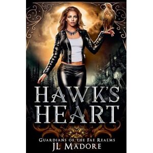 Madore, Jl Hawk's Heart: 4 (Guardians of the Fae Realms) Madore, Jl Hawk's Heart: 4 (Guardians of the Fae Realms)