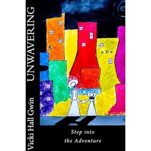 Gwin, Vicki Hall Unwavering: Step Into the Adventure Gwin, Vicki Hall Unwavering: Step Into the Adventure