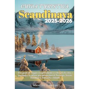 Walter, Christine S. Guida Turistica Scandinava 2025-2026: Una guida di viaggio completamente a colori tra le città, i paesaggi e le culture più spettacolari di Norvegia, Svezia, Danimarca, Finlandia e Islanda Walter, Christine S. Guida Turistica Scandinava 2025-2026: Una guida di viaggio completamente a colori tra le città, i paesaggi e le culture più spettacolari di Norvegia, Svezia, Danimarca, Finlandia e Islanda