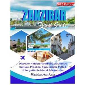 kemp, Madeline Ann ZANZIBAR TRAVEL GUIDE: Discover Hidden Paradises, Authentic Culture, Practical Tips, Insider Paths & Unforgettable Island Adventures (A Safe Travel Guide for 2026 Explorers) kemp, Madeline Ann ZANZIBAR TRAVEL GUIDE: Discover Hidden Paradises, Authentic Culture, Practical Tips, Insider Paths & Unforgettable Island Adventures (A Safe Travel Guide for 2026 Explorers)