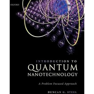 Steel, Duncan G. Introduction to Quantum Nanotechnology: A Problem Focused Approach Steel, Duncan G. Introduction to Quantum Nanotechnology: A Problem Focused Approach
