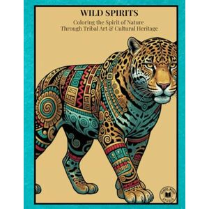 Studio, Travel Mood Wild Spirits: Coloring the Spirit of Nature Through Tribal Art & Cultural Heritage (Animals) Studio, Travel Mood Wild Spirits: Coloring the Spirit of Nature Through Tribal Art & Cultural Heritage (Animals)