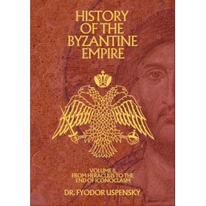 Uspensky, Fyodor History of the Byzantine Empire Volume 2: From Heraclius to the End of Iconoclasm (Based Books Exclusive Editions) Uspensky, Fyodor History of the Byzantine Empire Volume 2: From Heraclius to the End of Iconoclasm (Based Books Exclusive Editions)
