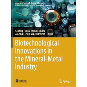 Biotechnological Innovations in the Mineral-Metal Industry (Advances in Science, Technology & Innovation) Biotechnological Innovations in the Mineral-Metal Industry (Advances in Science, Technology & Innovation)