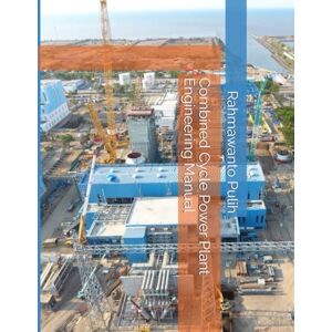 Rahmawanto, Puli Pulih Combined Cycle Power Plant Engineering Manual Rahmawanto, Puli Pulih Combined Cycle Power Plant Engineering Manual