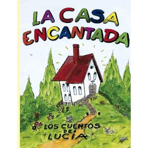Gavilán Riaño, Lucía La casa encantada (Los cuentos de Lucía) Gavilán Riaño, Lucía La casa encantada (Los cuentos de Lucía)