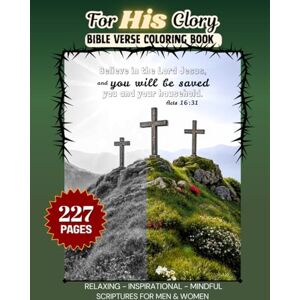 Collections, Colorful Life For His Glory Bible Verse Coloring Book Relaxing, 227 PAGES, Inspirational, Mindful, Scriptures for men and women: Faith-based adult coloring, ... Stress Relief, Scripture, Scenic, Cross Collections, Colorful Life For His Glory Bible Verse Coloring Book Relaxing, 227 PAGES, Inspirational, Mindful, Scriptures for men and women: Faith-based adult coloring, ... Stress Relief, Scripture, Scenic, Cross