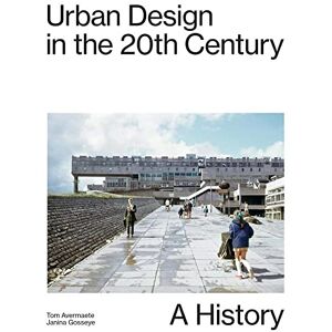 Avermaete, Tom Urban Design In The 20th Century A History Avermaete, Tom Urban Design In The 20th Century A History