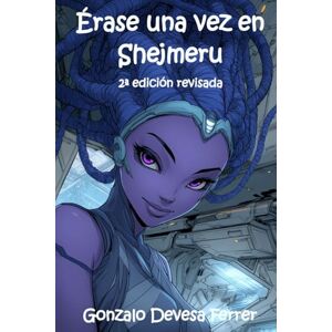 Devesa Ferrer, Gonzalo Érase una vez en Shejmeru: Un relato del Espejo -Libro 2 Devesa Ferrer, Gonzalo Érase una vez en Shejmeru: Un relato del Espejo -Libro 2