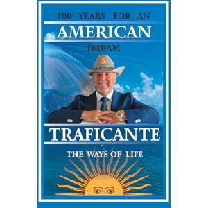 Traficante, Salvatore Gerardo 100 Years for An American Dream: The Ways of Life Traficante, Salvatore Gerardo 100 Years for An American Dream: The Ways of Life