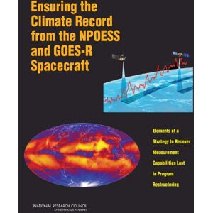 National Academy of Sciences Ensuring the Climate Record from the NPOESS and GOES-R Spacecraft: Elements of a Strategy to Recover Measurement Capabilities Lost in Program Restructuring National Academy of Sciences Ensuring the Climate Record from the NPOESS and GOES-R Spacecraft: Elements of a Strategy to Recover Measurement Capabilities Lost in Program Restructuring