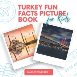 Trueluck, Marilyn Turkey Fun Facts Picture Book for Kids: An Educational Country City Travel Photography Photobook About History, Destination Places and Everything You Need to Know for Children and Teenagers. Trueluck, Marilyn Turkey Fun Facts Picture Book for Kids: An Educational Country City Travel Photography Photobook About History, Destination Places and Everything You Need to Know for Children and Teenagers.