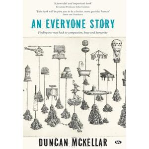 McKellar, Duncan An Everyone Story: Finding Our Way Back to Compassion, Hope and Humanity McKellar, Duncan An Everyone Story: Finding Our Way Back to Compassion, Hope and Humanity