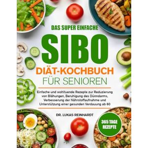 Reinhardt, Dr. Lukas DAS SUPER EINFACHE SIBO-DIÄT-KOCHBUCH FÜR SENIOREN: Einfache und wohltuende Rezepte zur Reduzierung von Blähungen, Beruhigung des Dünndarms, ... einer gesunden Verdauung ab 60 Jahren Reinhardt, Dr. Lukas DAS SUPER EINFACHE SIBO-DIÄT-KOCHBUCH FÜR SENIOREN: Einfache und wohltuende Rezepte zur Reduzierung von Blähungen, Beruhigung des Dünndarms, ... einer gesunden Verdauung ab 60 Jahren