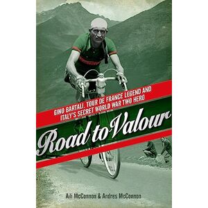 McConnon, Aili Road to Valour: Gino Bartali – Tour de France Legend and World War Two Hero McConnon, Aili Road to Valour: Gino Bartali – Tour de France Legend and World War Two Hero
