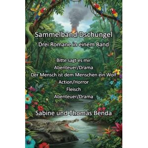Benda, Sabine und Thomas Sammelband Dschungel Drei Romane in einem Band: Bitte sagt es mir / Der Mensch ist dem Menschen ein Wolf / Fleisch Benda, Sabine und Thomas Sammelband Dschungel Drei Romane in einem Band: Bitte sagt es mir / Der Mensch ist dem Menschen ein Wolf / Fleisch
