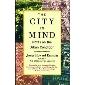 Kunstler, James Howard The City in Mind: Notes on the Urban Condition Kunstler, James Howard The City in Mind: Notes on the Urban Condition