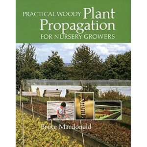 Macdonald, Bruce Practical Woody Plant Propagation for Nursery Growers Macdonald, Bruce Practical Woody Plant Propagation for Nursery Growers