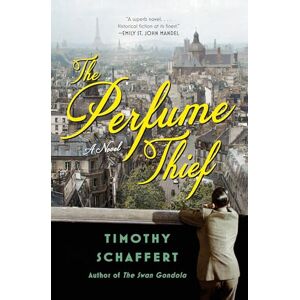 Schaffert, Timothy The Perfume Thief: A Novel Schaffert, Timothy The Perfume Thief: A Novel