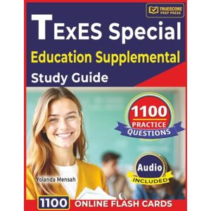 Mensah, Yolanda TExES Special Education Supplemental Study Guide: 1100 Practice Questions with Detailed Answer Explanations Covering All Domains Mensah, Yolanda TExES Special Education Supplemental Study Guide: 1100 Practice Questions with Detailed Answer Explanations Covering All Domains