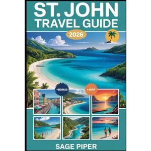 Piper, Sage St. John Travel Guide 2026: Explore Trunk Bay, Virgin Islands National Park, Cinnamon Bay, Maho Bay, Coral Reefs, Hiking Trails, Local Culture, and Top Attractions in the Caribbean Paradise Piper, Sage St. John Travel Guide 2026: Explore Trunk Bay, Virgin Islands National Park, Cinnamon Bay, Maho Bay, Coral Reefs, Hiking Trails, Local Culture, and Top Attractions in the Caribbean Paradise