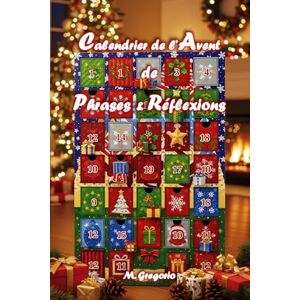 M., Gregorio Calendrier de l’Avent de Phrases & Réflexions: Un voyage de 24 jours à travers citations, réflexions et espaces personnels pour vivre l’attente de ... comme un journal de l’Avent unique. M., Gregorio Calendrier de l’Avent de Phrases & Réflexions: Un voyage de 24 jours à travers citations, réflexions et espaces personnels pour vivre l’attente de ... comme un journal de l’Avent unique.