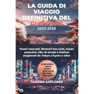 EXPLORER, TAKESHI LA GUIDA DI VIAGGIO DEFINITIVA DEL GIAPPONE 2025-2026: Tesori nascosti, itinerari low-cost, onsen autentici, cibo di strada e festival stagionali da Tokyo a Kyoto e oltre EXPLORER, TAKESHI LA GUIDA DI VIAGGIO DEFINITIVA DEL GIAPPONE 2025-2026: Tesori nascosti, itinerari low-cost, onsen autentici, cibo di strada e festival stagionali da Tokyo a Kyoto e oltre